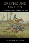 Image for Greyhound nation  : a coevolutionary history of England, 1200-1900