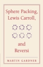 Image for Sphere packing, Lewis Carroll, and reversi  : Martin Gardner&#39;s new mathematical diversions