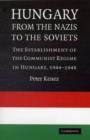 Image for Hungary from the Nazis to the Soviets  : the establishment of the Communist regime in Hungary, 1944-1948