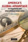 Image for America&#39;s global advantage  : US hegemony and international cooperation