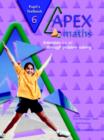 Image for Apex maths  : extension through problem solving in mathematicsYear 6: Pupil&#39;s textbook