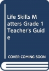 Image for Life Skills Matters Grade 1 Teacher&#39;s Guide