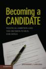Image for Becoming a candidate  : political ambition and the decision to run for office