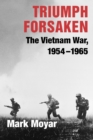 Image for Triumph forsaken  : the Vietnam War, 1954-1965