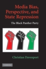 Image for Media bias perspective, and state repression  : the Black Panther Party