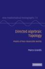 Image for Directed Algebraic Topology : Models of Non-Reversible Worlds