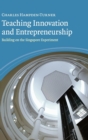 Image for Teaching innovation and entrepreneurship  : building on the Singapore experiment