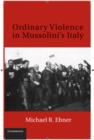Image for Ordinary Violence in Mussolini&#39;s Italy