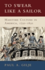 Image for To swear like a sailor  : maritime culture in America, 1750-1850