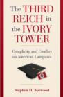 Image for The Third Reich in the ivory tower  : complicity and conflict on American campuses