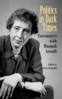Image for Politics in dark times  : encounters with Hannah Arendt