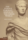 Image for The Female Portrait Statue in the Greek World