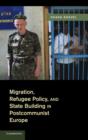 Image for Migration, Refugee Policy, and State Building in Postcommunist Europe