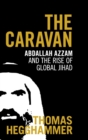 Image for The caravan  : Abdallah Azzam and the rise of global jihad