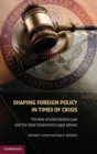 Image for Shaping foreign policy in a time of crisis  : the role of international law and the state department legal adviser