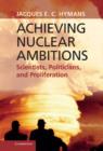 Image for Achieving nuclear ambitions  : scientists, politicians and proliferation