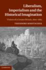 Image for Liberalism, imperialism and the historical imagination  : nineteenth century visions of Great Britain