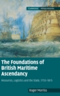 Image for The foundations of British maritime ascendancy  : resources, logistics and the state, 1755-1815