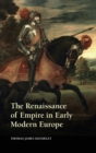Image for The renaissance of empire in early modern Europe
