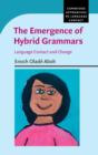 Image for The emergence of hybrid grammars  : language contact and change