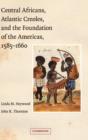 Image for Central Africans, Atlantic Creoles, and the Foundation of the Americas, 1585–1660
