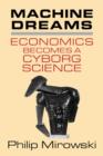 Image for Machine dreams  : economics becomes a cyborg science