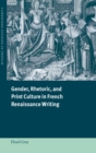 Image for Gender, rhetoric, and print culture in French Renaissance writing
