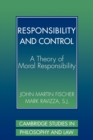 Image for Responsibility and control  : a theory of moral responsibility