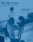 Image for Be my guest  : English for the hotel industry: Teacher&#39;s book