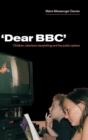 Image for &#39;Dear BBC&#39;  : children, television storytelling and the public sphere