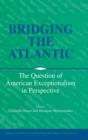 Image for Bridging the Atlantic  : the question of American exceptionalism in perspective