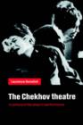 Image for The Chekhov theatre  : a century of the plays in performance