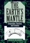 Image for The earth&#39;s mantle  : composition, structure, and evolution