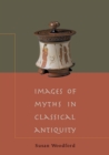 Image for Images of myths in classical antiquity