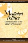 Image for Mediated politics  : communication in the future of democracy