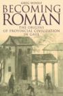 Image for Becoming Roman  : the origins of provincial civilization in Gaul