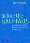 Image for Before the Bauhaus  : architecture, politics and the German state, 1890-1920