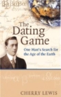 Image for The dating game  : one man&#39;s search for the age of the Earth