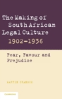 Image for The making of South African legal culture, 1902-1936  : fear, favour and prejudice