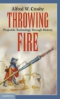 Image for Throwing fire  : projectile technology through history