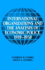 Image for International organizations and the analysis of economic policy, 1919-1950