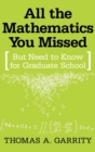 Image for All the mathematics you missed  : but need to know for graduate school