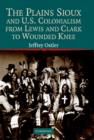 Image for The Plains Sioux and U.S. Colonialism from Lewis and Clark to Wounded Knee