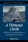 Image for A virtuous circle  : political communications in postindustrial societies