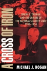 Image for A cross of iron  : Harry S. Truman and the origins of the national security state, 1945-1954