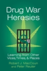 Image for Drug War Heresies : Learning from Other Vices, Times, and Places