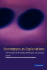 Image for Stereotypes as explanations  : the formation of meaningful beliefs about social groups