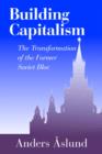 Image for Building capitalism  : the transformation of the former Soviet Bloc