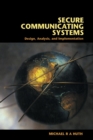 Image for Secure communicating systems  : design, analysis, and implementation