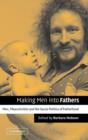 Image for Making men into fathers  : men, masculinities and the social politics of fatherhood